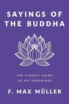 F. Max Müller - Sayings of the Buddha, Häftad