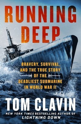 Tom Clavin - Running Deep: Bravery, Survival, and the True Story of the Deadliest Submarine in World War II, Inbunden