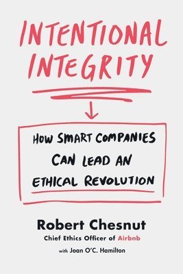 bokomslag Intentional Integrity: How Smart Companies Can Lead an Ethical Revolution