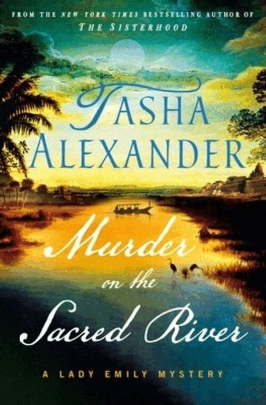 Tasha Alexander - Murder on the Sacred River, Inbunden