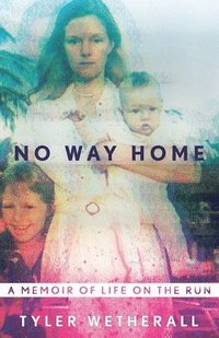 bokomslag No Way Home: A Memoir of Life on the Run