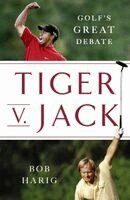 Bob Harig - Tiger V. Jack: Golf's Great Debate, Häftad