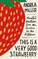 Andrea Miller - This Is a Very Good Strawberry, Inbunden
