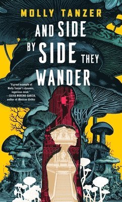 Molly Tanzer - And Side by Side They Wander, Inbunden