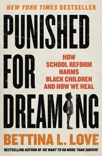 bokomslag Punished for Dreaming: How School Reform Harms Black Children and How We Heal