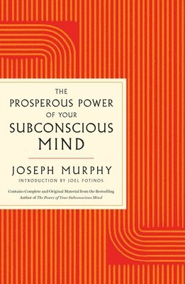 Joseph Murphy - The Prosperous Power of Your Subconscious Mind: Contains Complete and Original Material from the Bestselling Author of the Power of Your Subconscious, Häftad