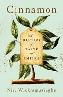 Nira Wickramasinghe - Cinnamon: A History of Taste and Empire, Inbunden