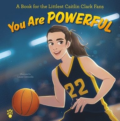 bokomslag You Are Powerful: A Book for the Littlest Caitlin Clark Fans