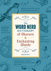 bokomslag The Word Nerd Dictionary of Obscure & Enchanting Words