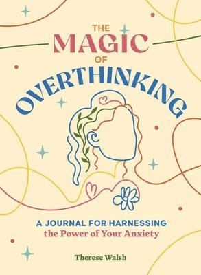 bokomslag The Magic of Overthinking: A Journal for Harnessing the Power of Your Anxiety