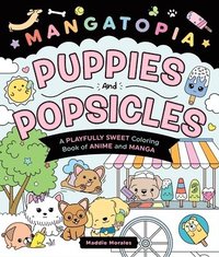 bokomslag Mangatopia: Puppies and Popsicles: A Playfully Sweet Coloring Book of Anime and Manga