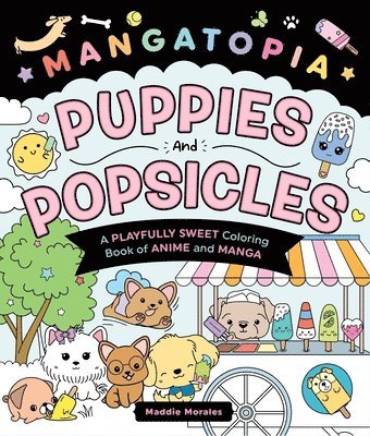 Mangatopia: Puppies and Popsicles: A Playfully Sweet Coloring Book of Anime and Manga 1