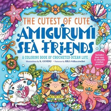 bokomslag The Cutest of Cute Amigurumi Sea Friends: A Coloring Book of Crocheted Ocean Life