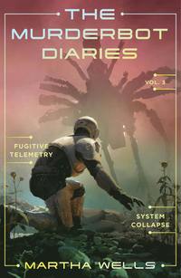 bokomslag Murderbot Diaries 3 : Fugitive Telemetry + System Collapse