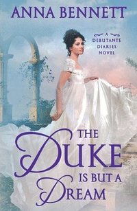 bokomslag The Duke Is But a Dream: A Debutante Diaries Novel