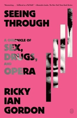 Seeing Through: A Chronicle of Sex, Drugs, and Opera 1