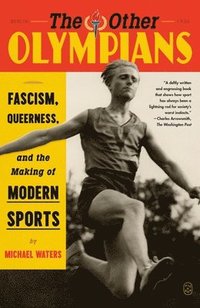 bokomslag The Other Olympians: Fascism, Queerness, and the Making of Modern Sports