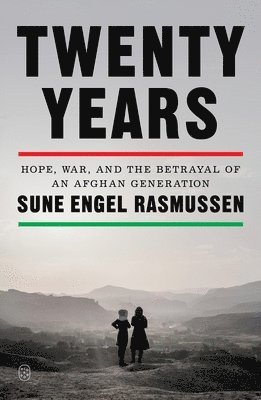 Twenty Years: Hope, War, and the Betrayal of an Afghan Generation 1