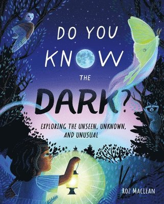Do You Know the Dark?: Exploring the Unseen, Unknown, and Unusual