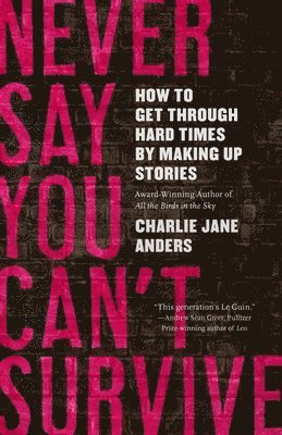 Charlie Jane Anders - Never Say You Can't Survive, Häftad