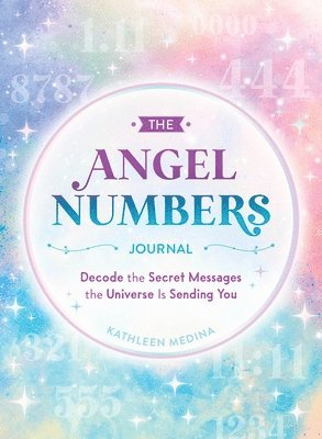 bokomslag The Angel Numbers Journal: Decode the Little Messages the Universe Sends You Every Day