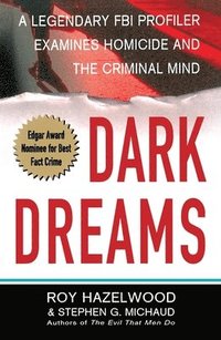 bokomslag Dark Dreams: A Legendary FBI Profiler Examines Homicide and the Criminal Mind