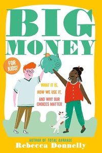 bokomslag Big Money: What It Is, How We Use It, and Why Our Choices Matter