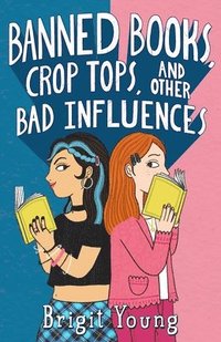 bokomslag Banned Books, Crop Tops, and Other Bad Influences