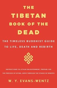 bokomslag The Tibetan Book of the Dead: The Timeless Buddhist Guide to Life, Death and Rebirth