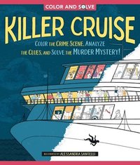 bokomslag Color and Solve: Killer Cruise: Color the Crime Scene, Analyze the Clues, and Solve the Murder Mystery!