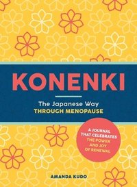 bokomslag Konenki: The Japanese Way Through Menopause: A Journal That Celebrates the Power and Joy of Renewal