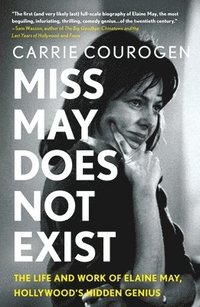 bokomslag Miss May Does Not Exist: The Life and Work of Elaine May, Hollywood's Hidden Genius