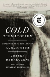 bokomslag Cold Crematorium: Reporting from the Land of Auschwitz