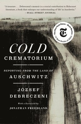 Cold Crematorium: Reporting from the Land of Auschwitz 1