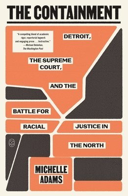 bokomslag The Containment: Detroit, the Supreme Court, and the Battle for Racial Justice in the North