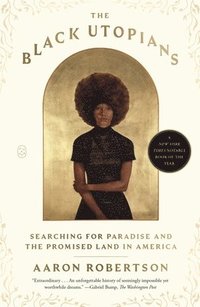 bokomslag The Black Utopians: Searching for Paradise and the Promised Land in America