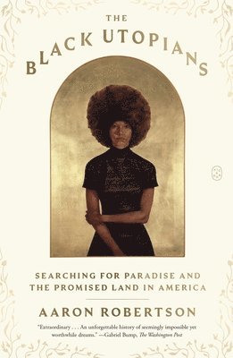 Aaron Robertson - The Black Utopians: Searching for Paradise and the Promised Land in America, Häftad