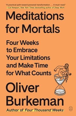 Meditations for Mortals: Four Weeks to Embrace Your Limitations and Make Time for What Counts 1