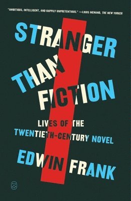 Edwin Frank - Stranger Than Fiction: Lives of the Twentieth-Century Novel, Häftad