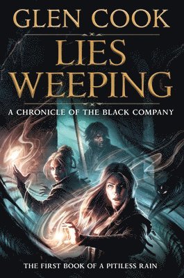 Glen Cook - Lies Weeping: Book One of a Pitiless Rain, a Chronicle of the Black Company, Inbunden