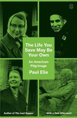 Paul Elie - The Life You Save May Be Your Own, Häftad