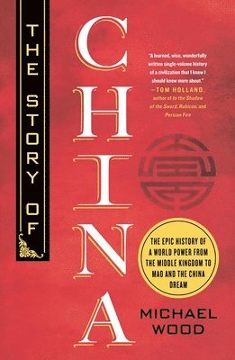 bokomslag The Story of China: The Epic History of a World Power from the Middle Kingdom to Mao and the China Dream