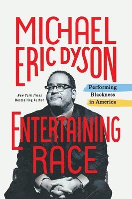 Michael Eric Dyson, MICHAEL ERIC DYSON - Entertaining Race: Performing Blackness in America, Häftad