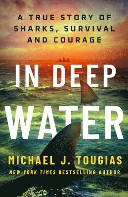In Deep Water: A True Story of Sharks, Survival, and Courage