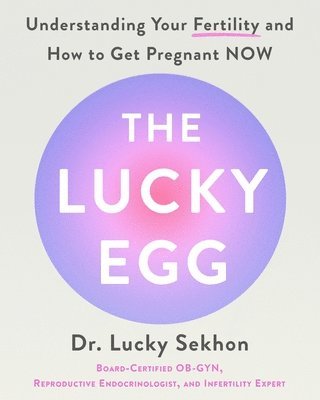 bokomslag The Lucky Egg: Understanding Your Fertility and How to Get Pregnant Now