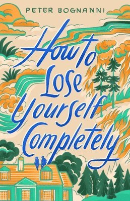 Peter Bognanni - How to Lose Yourself Completely, Inbunden