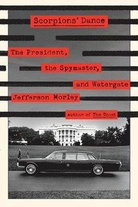 bokomslag Scorpions' Dance: The President, the Spymaster, and Watergate