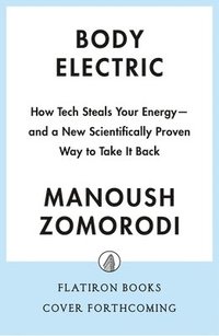 bokomslag Body Electric: How Tech Steals Your Energy--And a New Scientifically Proven Way to Take It Back