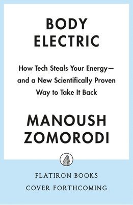 bokomslag Body Electric: How Tech Steals Your Energy--And a New Scientifically Proven Way to Take It Back