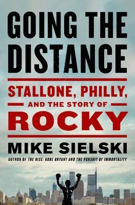 Going the Distance: Stallone, Philly, and the Story of Rocky